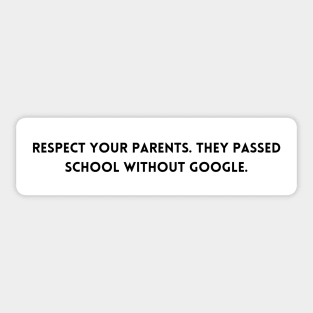 Respect your parents. The passed school without google Sticker